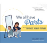We All Have Parts!: An Illustrated Guide to Healing Trauma with Internal Family Systems