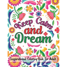 Keep Calm And Dream Inspirational Coloring Book For Adult: Motivational and Inspirational Sayings Coloring Book for Adults