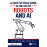 A Startup Field Guide in the Age of Robots and AI