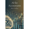 AI for Accountants: The Complete Guide to Mastering Artificial Intelligence in Finance