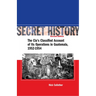 Secret History, Second Edition: The Cia's Classified Account of Its Operations in Guatemala, 1952-1954
