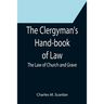 The Clergyman's Hand-book of Law; The Law of Church and Grave