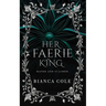 Her Faerie King: A Faerie Royalty Paranormal Romance
