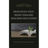 Principles That Shape English Teacher Education: Pedagogy for Innovation and Change