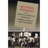 Becoming Neighbors in a Mexican American Community: Power, Conflict, and Solidarity