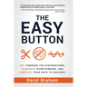 The Easy Button: Cut Through the Distractions, Eliminate Overthinking, and Simplify Your Path to Success