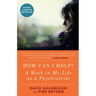 How Can I Help?: A Week in My Life as a Psychiatrist