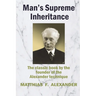 Man's Supreme Inheritance: Conscious Guidance and Control in Relation to Human Evolution in Civilization