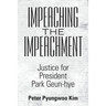 Impeaching the Impeachment: Justice for President Park Geun-Hye