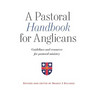 A Pastoral Handbook for Anglicans: Guidelines and Resources for Pastoral Ministry