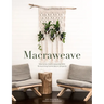 Macraweave: Macrame Meets Weaving with 18 Stunning Home Decor Projects