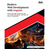 Modern Web Development with Angular: Build Cutting-Edge, Scalable Web Apps from Scratch with Angular, TypeScript, and Reactive Programming (English Ed