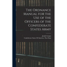 The Ordnance Manual for the use of the Officers of the Confederate States Army