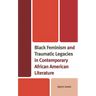 Black Feminism and Traumatic Legacies in Contemporary African American Literature