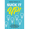 Suck It Up!: Strategies for effective leadership and motivation