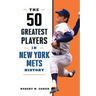 The 50 Greatest Players in New York Mets History
