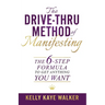 The Drive Thru Method of Manifesting: The 6-Step Formula to Get Anything You Want