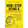 How to Stop Being a Narcissist: The Complete Guide to Stop Controlling People, Stop Being Abusive, and Fix Your Relationships