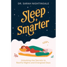 Sleep Smarter: Unlocking the Secrets to Restful Nights and Energized Days