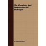 The Chemistry And Manufacture Of Hydrogen
