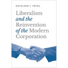 Liberalism and the Reinvention of the Modern Corporation