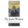 The Joyful Wisdom: La Gaya Scienza - The Gay Science