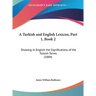 A Turkish and English Lexicon, Part 1, Book 2: Showing in English the Significations of the Turkish Terms (1884)