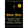 Water Wars: Drought, Flood, Folly, and the Politics of Thirst