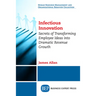 Infectious Innovation: Secrets of Transforming Employee Ideas into Dramatic Revenue Growth