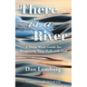 There Is a River: A Seven Week Guide for Deepening Your Walk with God