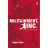 Militainment, Inc.: War, Media, and Popular Culture