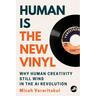Human Is the New Vinyl: Why Human Creativity Still Wins in the AI Revolution