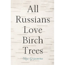 All Russians Love Birch Trees