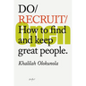 Do Recruit: How to Find and Keep Great People.