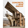 Concrete, Mon Amour: The Raw Imprint of Modernism