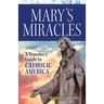 Mary's Miracles: A Traveler's Guide to Catholic America