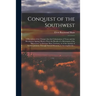 Conquest of the Southwest: a Discussion of the Charges That the Colonization of Texas and the Revolution Against Mexico Were the Results of a Mov