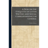 A Desk on the Etiquette of Letter Writing and Social Correspondence in General