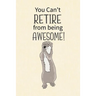 You Can't Retire from Being Awesome: Retirement Gift for Coworker, Gifts for Otter Lovers, Otter Notebook, Animals Notebook, Memory Notebook