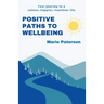 Positive Paths to Wellbeing: Your journey to a calmer, happier, healthier life
