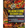 Blackstone Outdoor Gas Griddle Cookbook: Elevate Your Grilling Skills with 200 Simple, Delicious Recipes, Pro Tips, and Innovative Techniques All Year
