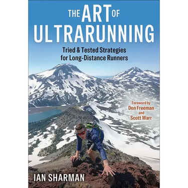 The Art of Ultrarunning: Tried & Tested Strategies for Long-Distance Runners