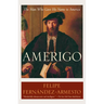 Amerigo: The Man Who Gave His Name to America