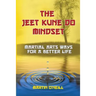The Jeet Kune Do Mindset: Martial Arts Ways for a Better Life