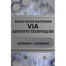 Solid-State Batteries Via Additive Techniques