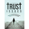 Trust Issues: Building A Foundation Of Trust In God For A Lifetime Of Peace, Joy, And Freedom