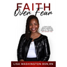 Faith Over Fear: A True Story About Learning How To Trust God When All The Odds Are Against You