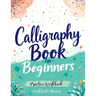 Calligraphy Book for Beginners: Practice Workbook with Guide - Basic Techniques, Hand Lettering and Projects for Learning to Letter