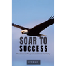 Soar to Success: Practices for Purpose and Inner Harmony