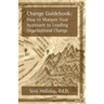 Change Guidebook: How to Sharpen Your Approach to Leading Organizational Change